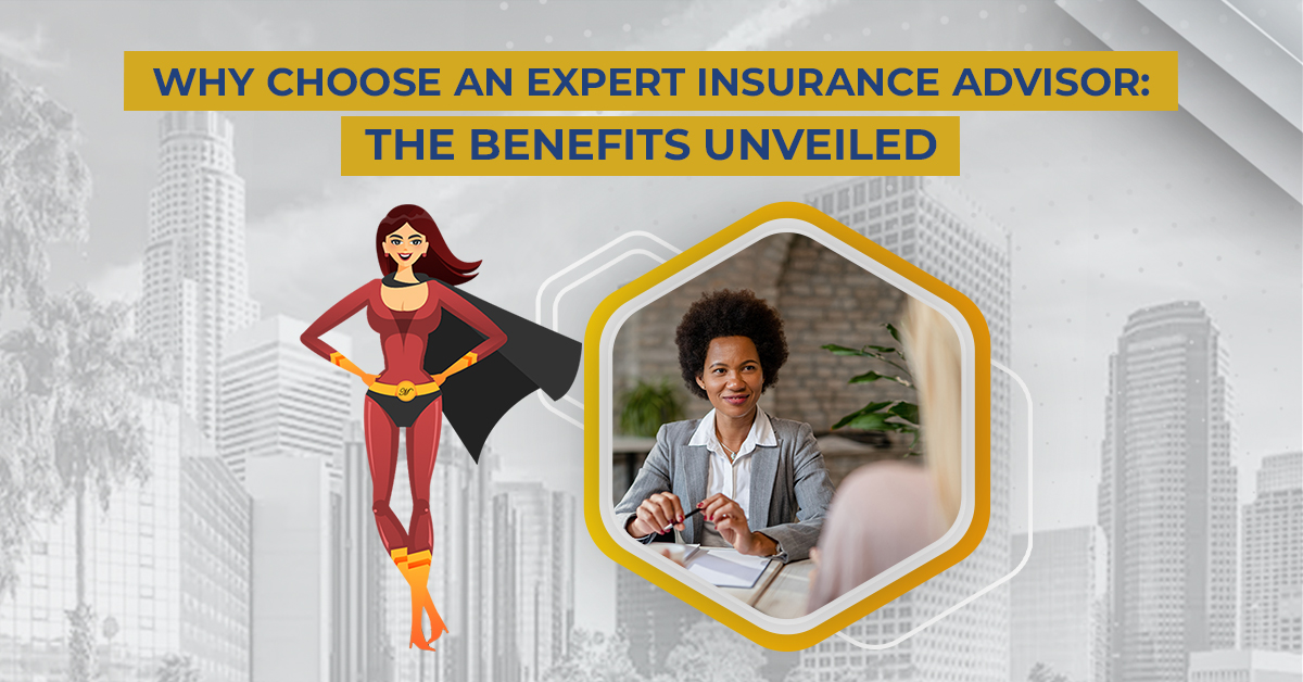 Read more about the article Why Choose an Expert Insurance Advisor: The Benefits Unveiled